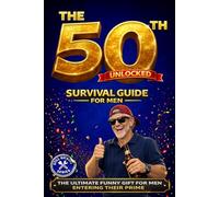 Level 50 Unlocked: The 50th Birthday Survival Guide for Men: The Ultimate Funny Gift for Men Entering Their Prime (Still Kicking Series)