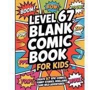 Level 67 Blank Comic Book for Kids: Create Your Own Comics with 67 Action-Packed Pages of Comic Panels for Drawing, Writing, and Storytelling Fun