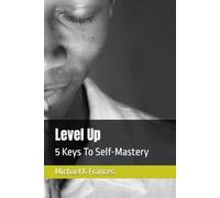 Level Up: 5 Keys To Self-Mastery (The Coherence Directive)
