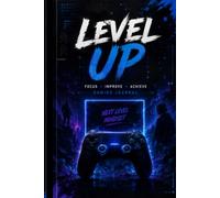 Level Up: A Gaming Journal for Tracking Progress, Building Better Habits, and Improving Gameplay