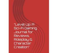 “Level Up: A Sci-Fi Gaming Journal for Reviews, Roleplay & Character Creation”