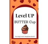 Level up Butter Cup -A 90-Day Manifestation & Self-Growth Journal for Gratitude, Positive Affirmations, Mindset, and Goal Achievement: A good gift for your Family, Friends and Colleagues
