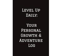 Level Up Daily: Your Personal Growth & Adventure Journal: Space for Journaling, Idea Development, Personal Growth and more | 5x8.5 inches, 200 pages | Perfect Gifts for Teens, Adults, and Anyone Else