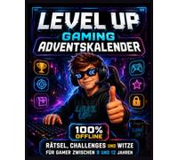 Level Up! - Das Adventskalender-Rätselbuch für Gamer: 24 Tage Gaming-Spaß, 100 % offline - Jeden Tag neue Rätsel, Challenges, Witze und Gaming-Wissen für Kinder von 8 bis 12 Jahren