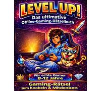 Level Up! Das ultimative Offline-Gaming-Rätselbuch: Das perfekte Rätselbuch für Gamer - Level für Level knobeln, knifflige Rätsel lösen, geheime Codes ... für echte Gamer zwischen 8 und 12 Jahren
