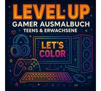 LEVEL UP! - Gamer Ausmalbuch für Teens & Erwachsene: 25+ kreative Gaming-Motive zum Ausmalen • Controller, Pixel & Setups • Mit Easter Eggs & Bonusrätseln