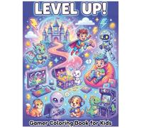 LEVEL UP!: Gamer Coloring Book for Kids: 25+ Unique Gaming Designs with Robots, Dragons and Heroes
