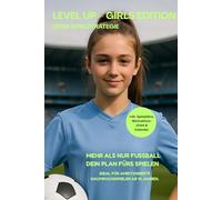 Level Up - Girls Edition Deine Spielstrategie: Mehr als nur Fußball dein Plan fürs Spielen