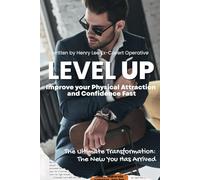 LEVEL UP: Improve your Physical Attraction and Confidence Fast