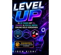 Level UP: In 30 Tagen mit KI, Gaming & Social Media online Geld verdienen