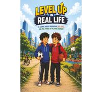 Level Up In Real Life: A story about friendship, balance and the power of playing outside
