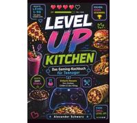 LEVEL UP KITCHEN: Das Gaming-Kochbuch für Teenager - 100 einfache & schnelle Rezepte für Snacks, Pasta, Bowls, Desserts und Drinks - Kochen lernen für Anfänger
