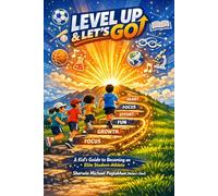 LEVEL UP & LET’S GO: A Kid’s Guide to Becoming an Elite Student-Athlete