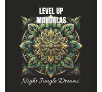 LEVEL UP MANDALAS - Night Jungle Dreams: Experience Tranquility, Mindfulness and Joy Through Vibrant Coloring (EN LEVEL UP MANDALAS - Discover Calm and Creative Freedom)