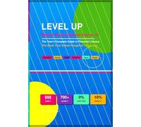 LEVEL UP | Mastering Money Before You're 18: The Teen's Complete Guide to Financial Literacy | The Book Your School Forgot to Teach You