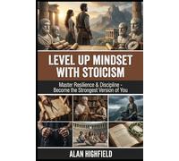 Level Up Mindset with Stoicism: Master Resilience & Discipline and Become the Strongest Version of You | Stoic Mental Toughness Secrets For Facing Adversity, Stress, Anxiety & Overcome Crippling Fear