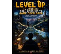 Level Up: My Journey from Dreamer to Game Developer: A Personal Memoir of Learning, Failing, and Building Games on Steam