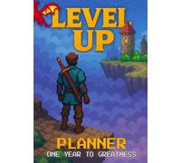 Level Up Planner - One year to greatness: A workbook to improve your life in fitness, education, career and finance. RPG style!