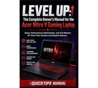 LEVEL UP : The Complete Owner's Manual for the Acer Nitro V Gaming Laptop: Setup, Performance Optimization, and Full Mastery for First-Time Owners and Student Gamers