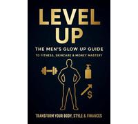Level Up: The Men's Glow Up Guide