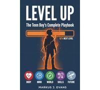 LEVEL UP: The Teen Boy's Complete Playbook: A Guide to Puberty, Confidence, Mental Health, Life Skills, and Becoming the Man You Want to Be - For Ages 11 to 17