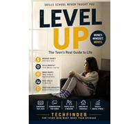 Level Up: The Teen's Real Guide to Life: Skills School Never Taught You - Money, Mindset, and Making Moves