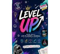 Level Up: The Ultimate Teen Life Planner: A 365-Day Journal for Teens with Daily Affirmations, Goal Setting, Budgeting, and Self-Reflection