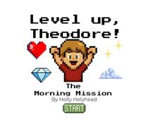 Level up, Theodore!: The Morning Mission - A fun pixel adventure about getting ready