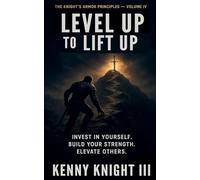 Level Up To Lift Up: 4 (The Knight's Armor Principles)