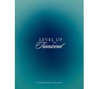 Level Up & Transcend: A Workbook by Sarah Sam