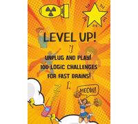 Level Up!: Unplug and Play! 100 Logic Challenges for Fast Brains