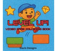 Level Up! Video Game Coloring Book: Exciting Gaming Designs and Bold Illustrations for Kids Ages 6-12