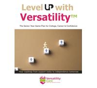 Level Up with Versatility™: The Senior Year Game Plan for College, Career & Confidence