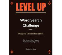 Level Up Word Search Challenge: Dungeons & Boss Battles Edition: 100 Gamer-Themed Word Search Puzzles for Kids Ages 8-12
