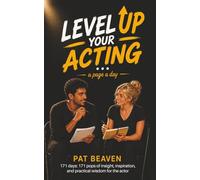 LEVEL UP YOUR ACTING … a page a day: 171 days: 171 pops of insight, inspiration, and practical wisdom for the actor