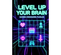 Level Up Your Brain: Gaming Crossword Puzzles: 60 Brain-Boosting Crosswords Inspired by Video Games, Consoles, and PC Gaming Culture