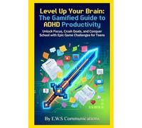 Level Up Your Brain: The Gamified Guide to ADHD Productivity!: Unlock Focus, Crush Goals, and Conquer School with Epic Game Challenges for Teens (Coping with ADHD for teens and young adults)