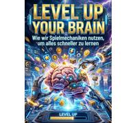 Level Up Your Brain: Wie wir Spielmechaniken nutzen, um alles schneller zu lernen