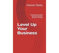 Level Up Your Business: Transforming a Small Business with Big-Business Thinking