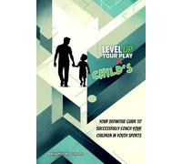 Level Up Your Child's Play: The Definitive Parent’s Handbook for Youth Sports Success
