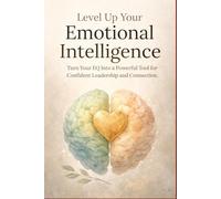 Level Up Your Emotional Intelligence: Transforming Struggles Into Strengths