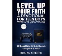 Level Up Your Faith: A Devotional for Teen Boys Who Love Video Games: 30 Short Devotions to Build Focus, Self-Control, and Strong Faith for Gamer Teens