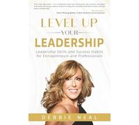 Level Up Your Leadership: Leadership Skills and Success Habits for Entrepreneurs and Professionals