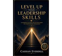 Level Up Your Leadership Skills: Leadership mastery and Success Habits for Professional Excellence