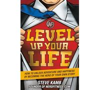 Level Up Your Life [Idioma Inglés]: How to Unlock Adventure and Happiness by Becoming the Hero of Your Own Story