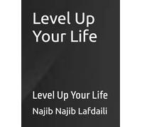 Level Up Your Life: Level Up Your Life