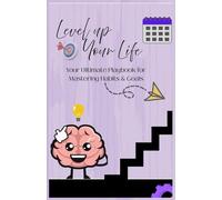 Level Up Your Life: The Teen's Playbook to Master Habits, Overcome Procrastination, and Achieve Your Goals