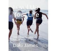 Level Up Your Life: Unlock Your Potential and Achieve More