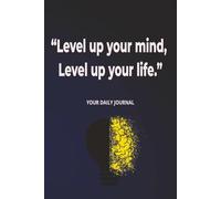 Level Up Your Mind, Level Up Your Life: A Motivational Journal (6x9): Daily Reflections, Goal Setting, and Inspirational Prompts to Unlock Your Full Potential