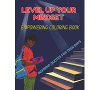 Level Up Your Mindset: An empowering Coloring Book with Inspiring Quotes for Teen Boys